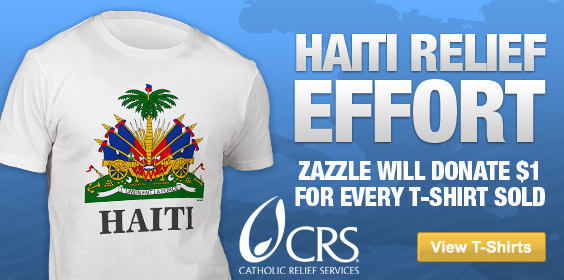  Zazzle is supporting Catholic Relief Services as they strive to deliver supplies to survivors. For every t-shirt purchase made until Monday, January 18th, Zazzle will be donating $1 towards providing earthquake relief through Catholic Relief Services.