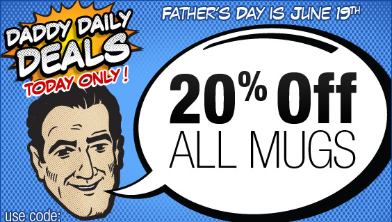 20% Off Mugs - One Day Daddy Special!