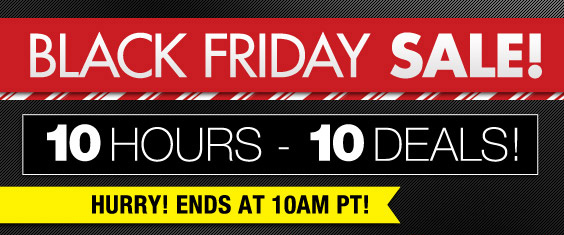 The Black Friday 10 Hours, 10 Deals Sale Has Already Begun!