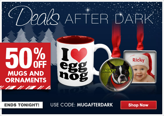Tonight Only! 50% off mugs and ornaments!