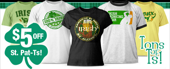 Exclusive St. Pat Shirt for
$12.95 + $5 off all shirts!