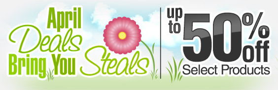 April Deals Bring You Steals, Up to 50% Off Select Products