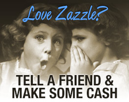 Love Zazzle? Tell a friend and make some cash