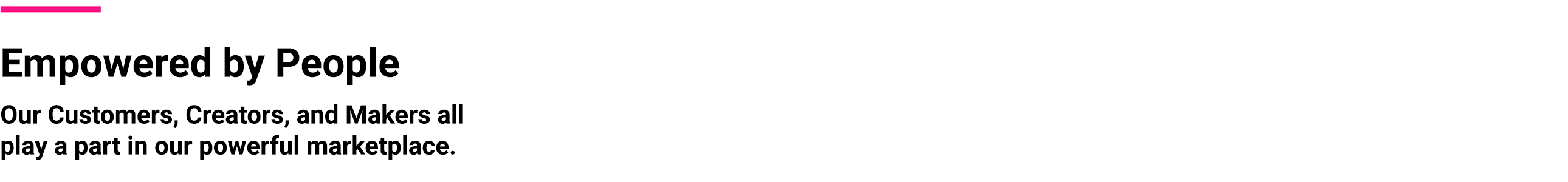 Empower by People - Our customers, creators, makers, brands and partners all play a part in our powerful ecosystem.