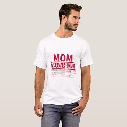 Zazzle LOVE YOU MOM T-Shirt (Front Full).png Zazzle LOVE YOU MOM T-Shirt (Front Full).png