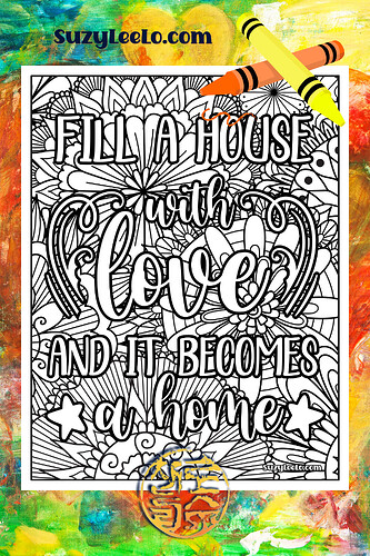 Fill-a-House-with-Love-and-it-becomes-a-Home-Coloring-Page-SuzyLeeLo