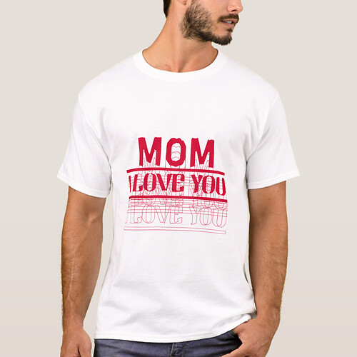 Zazzle LOVE YOU MOM T-Shirt (Front).png Zazzle LOVE YOU MOM T-Shirt (Front).png