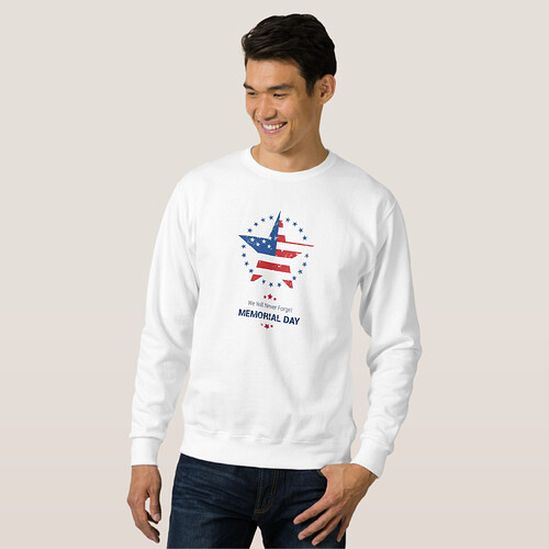 We will never forget. Memorial Day men sweatshirt