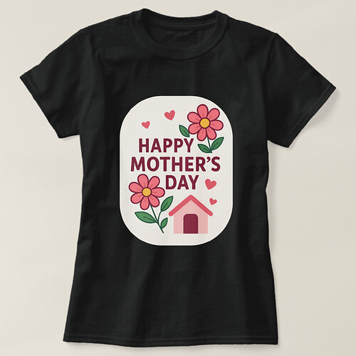 Zazzle HAPPY MOTHER'S DAY T-Shirt (Design Front).png