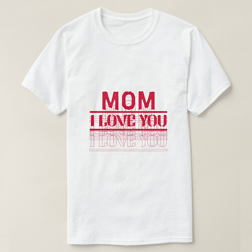 Zazzle LOVE YOU MOM T-Shirt (Design Front).png Zazzle LOVE YOU MOM T-Shirt (Design Front).png